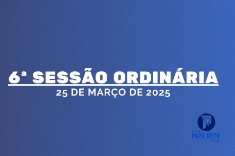 6ª Ordinária da 1ª Sessão Legislativa da 10ª Legislatura